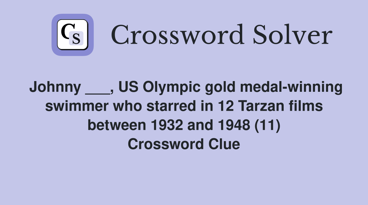 Johnny ___, US Olympic gold medalwinning swimmer who starred in 12